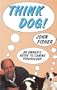 Think Dog!: An Owner's Guide to Canine Psychology