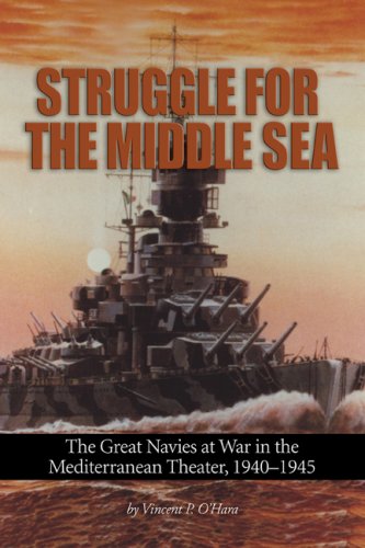 Struggle for the Middle Sea: The Great Navies at War in the Mediterranean Theater, 1940-1945
