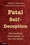 Fatal self-deception : slaveholding paternalism in the Old South