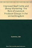 Improved beef cattle and sheep marketing : the role of livestock producer groups in the United Kingdom