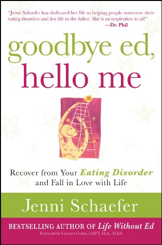Goodbye Ed, Hello Me: Recover from Your Eating Disorder and Fall in Love with Life