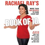 Rachael Ray's Book of 10: More Than 300 Recipes to Cook Every Day