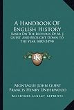 A Handbook Of English History: Based On The Lectures Of M. J. Guest, And Brought Down To The Year 1880 (1894)