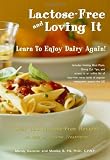 Lactose Free And Loving It: Learn To Enjoy Dairy Again!