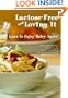 Lactose Free And Loving It: Learn To Enjoy Dairy Again!