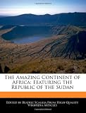 The Amazing Continent of Africa: Featuring the Republic of the Sudan