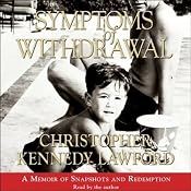 Symptoms of Withdrawal: A Memoir of Snapshots and Redemption | [Christopher Kennedy Lawford]
