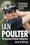 Ian Poulter: The Biography of Britain's Golfing Hero