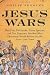 Jesus Wars: How Four Patriarchs, Three Queens, and Two Emperors Decided What Christians Would Believe for the Next 1,500 years