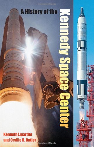 A History of the Kennedy Space Center, by Kenneth Lipartito, Orville R. Butler