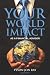 Your World Impact: As A Financial Advisor Your World Impact: As A Financial Advisor