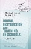 Moral Instruction and Training in Schools: Report of an international inquiry. Volume 2