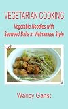 Vegetarian Cooking: Vegetable Noodles with Seaweed Balls in Vietnamese Style (Vegetarian Cooking – Vege Seafood)