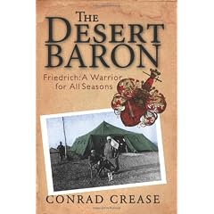 The Desert Baron: Friedrich: A Warrior for All Seasons; The Military History of Baron Friedrich Kress von Kressenstein