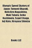 Olympic Speed Skaters of Japan: Tomomi Okazaki, Keiichiro Nagashima, Maki Tabata, Seiko Hashimoto, Sayuri Osuga, Joji Kato, Hiroyasu Shimizu-