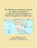 The 2007 Import and Export Market for Diesel or Semi-Diesel Compression-Ignition Engines for Marine Propulsion in United States