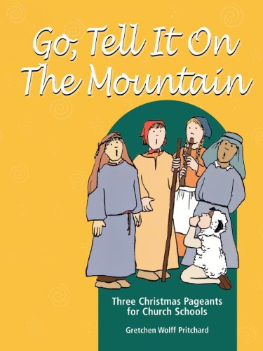 Go, Tell It on the Mountain: Three Christmas Pageants for Church Schools