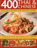  : 400 Thai & Chinese: Delicious Recipes for Healthy Living: Tempting spicy and aromatic dishes from South-East Asia adapted into no-fat and low-fat ... photographs (Delicious Recipes/Healthy Livi)