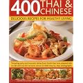 400 Thai and Chinese: Delicious Recipes for Healthy Living: Tempting Spicy and Aromatic Dishes from South-east Asia Adapted into No-fat and Low-fat ... Photographs (Delicious Recipes/Healthy Livi)