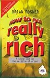 How to get really rich : a sharp look at the religion of greed