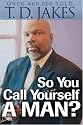So You Call Yourself a Man?: A Devotional for Ordinary Men with Extraordinary Potential