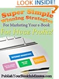 Super Simple Winning Strategies For Marketing Your e-Book For Huge Profits