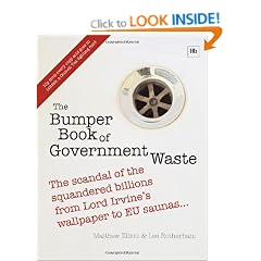 The Bumper Book of Government Waste: The scandal of the squandered billions from Lord Irvine's wallpaper to EU saunas