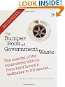 The Bumper Book of Government Waste: The scandal of the squandered billions from Lord Irvine's wallpaper to EU saunas