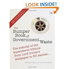 The Bumper Book of Government Waste: The scandal of the squandered billions from Lord Irvine's wallpaper to EU saunas