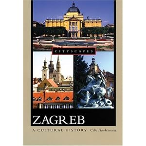 Zagreb: A Cultural History (Cityscapes) by Celia Hawkesworth