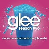 GLEE CAST - DO YOU WANNA TOUCH ME (OH YEAH) (GLEE CAST VERSION FEATURING GWYNETH PALTROW)