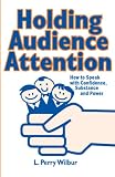 Holding Audience Attention: How to Speak with Confidence, Substance and Power