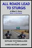 All Roads Lead To Sturgis: A Bikers Story (Book 1 in the Series)