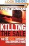 Killing the Sale : The 10 Fatal Mistakes Salespeople Make & How To Avoid Them