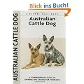 Australian Cattle Dog: A Comprehensive Guide to Owning and Caring for Your Dog (Comprehensive Owner's Guide)