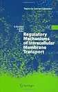 Regulatory Mechanisms of Intracellular Membrane Transport (Topics in Current Genetics)
