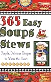 365 Easy Soups & Stews: Simple, Delicious Recipes to Warm the Heart