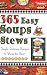 365 Easy Soups & Stews: Simple, Delicious Recipes to Warm the Heart