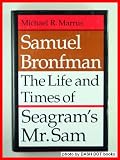 Samuel Bronfman: The Life and Times of Seagrams Mr.Sam