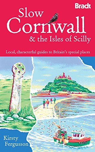 Slow Cornwall and the Isles of Scilly: Local, characterful guides to Britain's special places (Bradt Travel Guide)