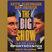 The Big Show: Inside ESPN's Sportscenter | [Keith Olbermann, Dan Patrick]