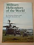 Military helicopters of the world : military rotary-wing aircraft since 1917