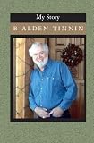 My Story: An Autobiography By B Alden Tinnin: 3