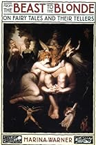 From the Beast to the Blonde: On Fairy Tales and Their Tellers From the Beast to the Blonde: On Fairy Tales and Their Tellers