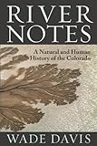 River Notes: A Natural and Human History of the Colorado