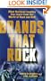 Brands That Rock: What Business Leaders Can Learn from the World of Rock and Roll