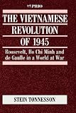 The Vietnamese revolution of 1945 : Roosevelt, Ho Chi Minh and de Gaulle in world at war
