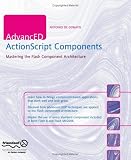 AdvancED ActionScript Components: Mastering the Flash Component Architecture (Advanc)