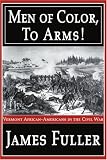 Men of Color, To Arms!: Vermont African-Americans in the Civil War