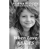 When Love Abides (Freedom in Love: Book 2)by Norma Budden